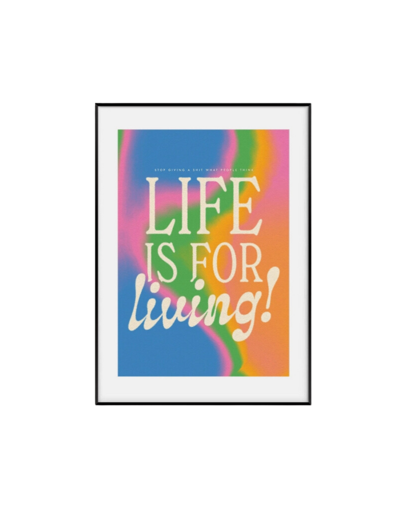 Life Is For Living Print