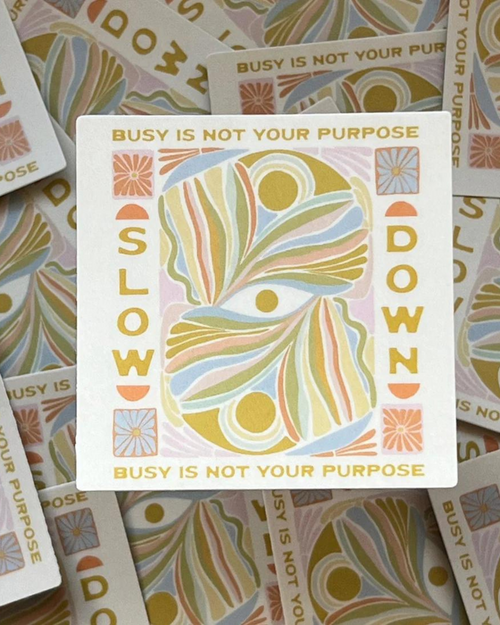 Slow Down Busy Is Not Your Purpose Vinyl Sticker