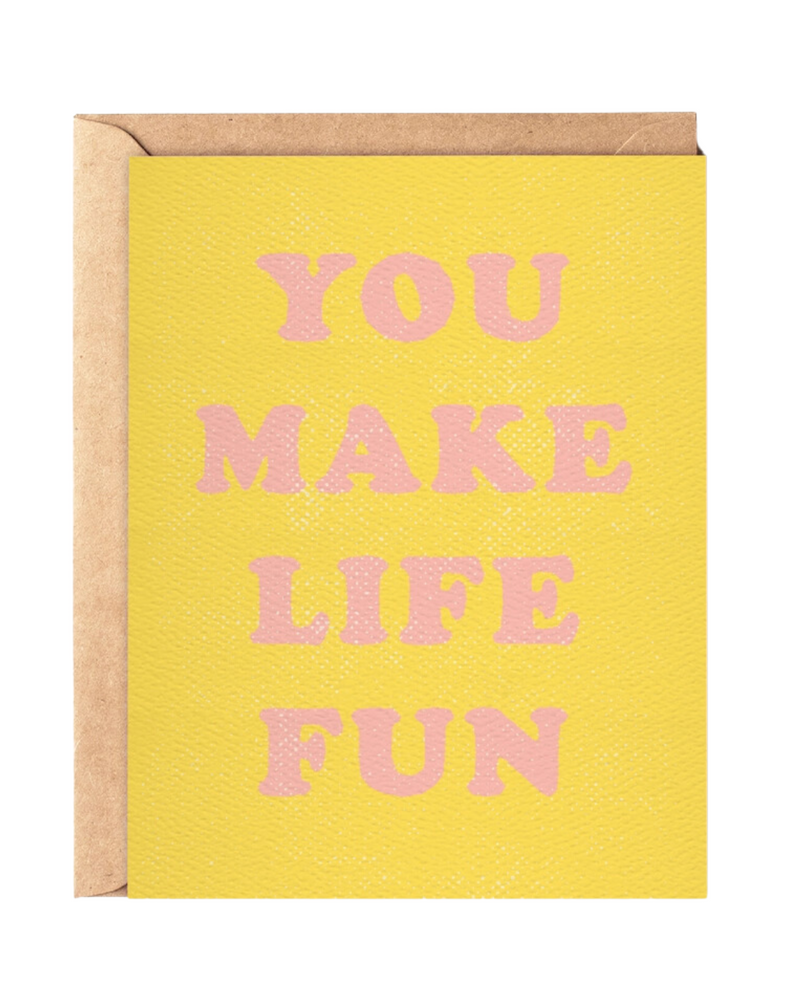 You Make Life Fun Card