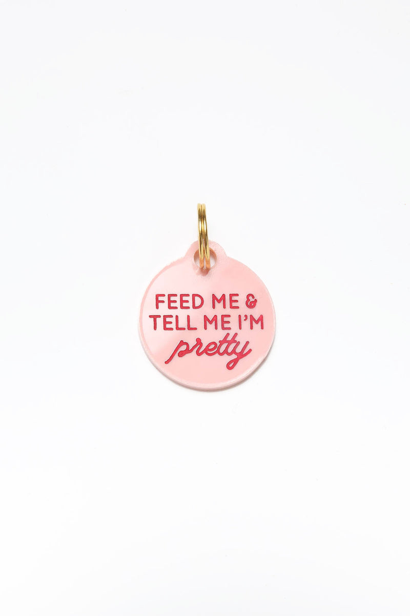 Feed Me & Tell Me I'm Pretty Dog Tag